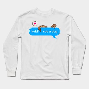 hold on i see a dog - Cute puppy hidding in text style Long Sleeve T-Shirt